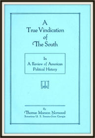 Title: A True Vindication of the South, Author: Thomas M Norwood