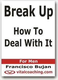 Title: Break Up - How To Deal With It - For Men, Author: Francisco Bujan