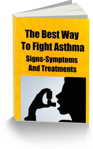 The Best Way to Fight Asthma Signs-Symptoms and Treatments