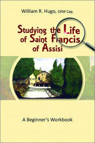 Title: Studying the Life of Saint Francis: A Beginner's Workbook, Author: William Hugo