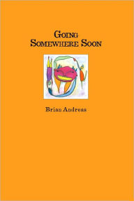 Title: Going Somewhere Soon, Author: Brian Andreas