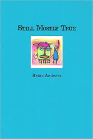 Title: Still Mostly True, Author: Brian Andreas