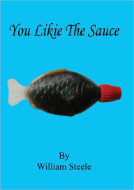 Title: You Likie The Sauce, Author: William William Steele