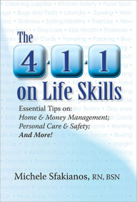 Title: The 4-1-1 on Life Skills: Essential Tips on Home & Money Management; Personal Care & Safety; and More!, Author: Michele Sfakianos