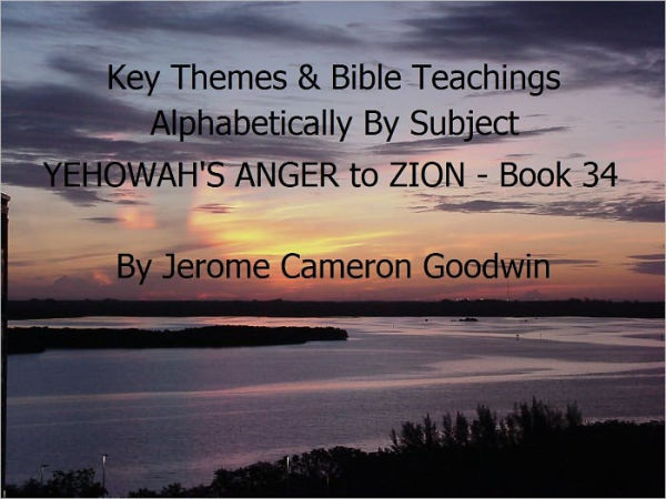 YEHOWAH'S ANGER to ZION - Book 34 - Key Themes By Subjects