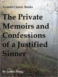Title: The Private Memoirs and Confessions of a Justified Sinner by James Hogg, Author: James Hogg