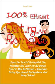 Title: 100% Efficient Dating And Romance Tips: Enjoy The Thrill Of Dating With This Handbook And Learn The Top Dating Tips For Men And Women, Plus Online Dating Tips, Jewish Dating Online And Many Others!, Author: Hart