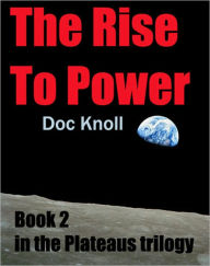 Title: The Rise To Power, Author: Doc Knoll