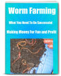 Worm Farming - Everything You Need To Know About Setting Up, Feeding And Maintaining A Worm Farm