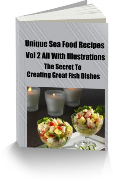 Unique Sea Food Recipes- Discover The Secret To Creating Great Fish Dishes-Vol 2 All With Illustrations-Calamari and Breaded Fish