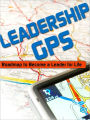 Leadership GPS: Roadmap to Become a Leader for Life