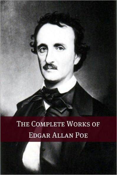 The Complete Works of Edgar Allan Poe (Annotated with Biography)