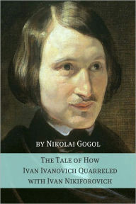 Title: The Tale of How Ivan Ivanovich Quarreled with Ivan Nikiforovich (Annotated with Biography), Author: Nikolai Gogol