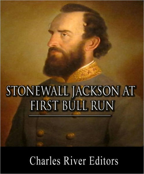 Stonewall Jackson at First Bull Run: Account of the Battle from Life and Campaigns of Stonewall Jackson (Illustrated with Original Commentary)