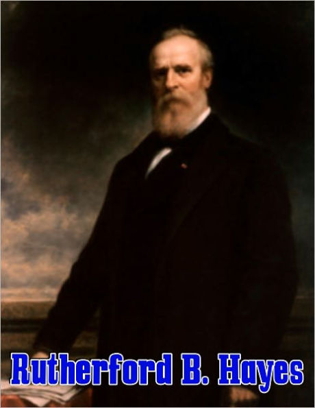 Rutherford Birchard Hayes: The Life and Death of Rutherford B Hayes, the 19th President of the United States