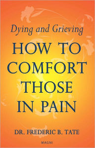 Title: How to Comfort Those in Pain, Author: Dr. Frederic B. Tate