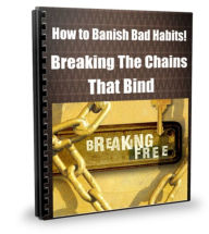 Title: How to Banish Bad Habits! Breaking The Chains That Bind, Author: David Porter