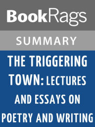 Title: The Triggering Town: Lectures and Essays on Poetry and Writing by Richard Hugo l Summary & Study Guide, Author: BookRags