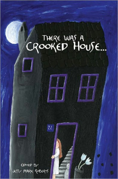 There Was a Crooked House... (An Anthology of Crooked Stories)