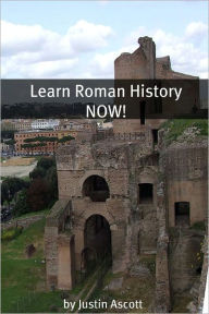 Title: Learn Roman History NOW! A Newbie History Buff’s Guide to Roman History!, Author: Minute Help Guides