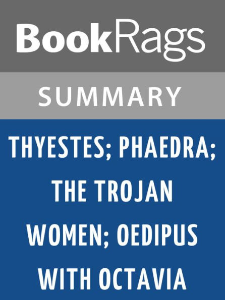 Thyestes; Phaedra; the Trojan Women; Oedipus with Octavia by Seneca l Summary & Study Guide