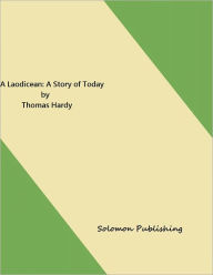 Title: A Laodicean: a Story of Today by Thomas Hardy, Author: Solomon Publishing