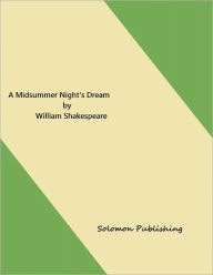 Title: A Midsummer Night's Dream by William Shakespeare, Author: Solomon Publishing