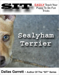 Title: How To Train Your Sealyham Terrier To Do Fun Tricks, Author: Dallas Garrett