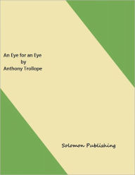 Title: An Eye for an Eye by Anthony Trollope, Author: Solomon Publishing