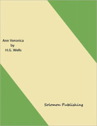 Title: Ann Veronica by H.G. Wells, Author: Solomon Publishing