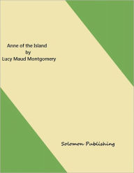 Title: Anne of the Island by Lucy Maud Montgomery, Author: Solomon Publishing