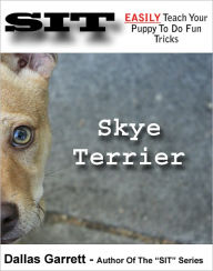 Title: How To Train Your Skye Terrier To Do Fun Tricks, Author: Dallas Garrett