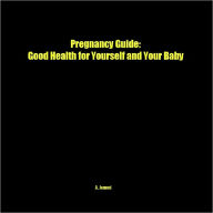 Title: Pregnancy Guide: Good Health for Yourself and Your Baby, Author: A. Jemmi