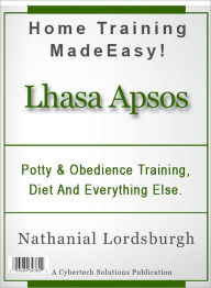 Title: Potty And Obedience Training, Diet And Everything Else For Your Lhasa Apsos, Author: Nathanial Lordsburgh
