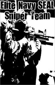 Title: Elite Navy SEAL Sniper Team, Author: Michael William