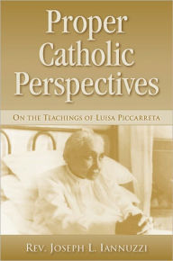 Title: Proper Catholic Perspectives on the teachings of Luisa Piccarreta, Author: Rev. Joseph L. Iannuzzi