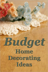 Title: Budget Home Decorating Ideas, Author: Gus T. Riter