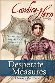 Title: Desperate Measures (A Regency Short Story), Author: Candice Hern