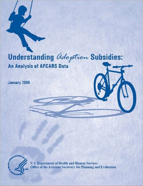 Understanding Adoption Subsidies: An Analysis of AFCARS Data. Final Report