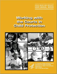 Title: Working with the Courts in Child Protection, Author: Children's Bureau