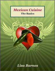 Title: Mexican Cuisine - The Basics!, Author: Lisa Barnes