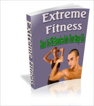 Title: Extreme Fitness How To Fit Exercise Into Your Busy Live, Author: Toni Grounds