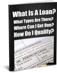 Title: What Is A Loan? What Types Are There? Where Can I Get One? How Do I Qualify? (And Other Questions You Ask), Author: Sandy Hall