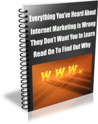 Title: Everything Youve Heard About Internet Marketing is Wrong. And Its Wrong on Purpose. They Dont Want You to Learn. Read on To Find Out Why., Author: Paul Stevens