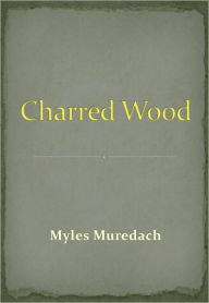 Title: Charred Wood, Author: Myles Muredach