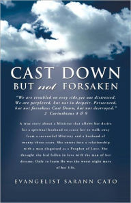 Title: CAST DOWN BUT NOT FORSAKEN, Author: Evangelist Sarann Cato