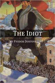 Title: The Idiot (Annotated with Critical Essay and Biography), Author: Fyodor Dostoyevsky