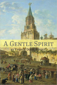 Title: A Gentle Spirit (Annotated with Biography), Author: Fyodor Dostoyevsky