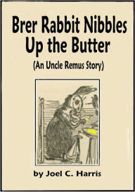 Title: Brer Rabbit Nibbles Up the Butter, Author: Joel C. Chandler