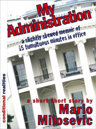 Title: My Administration, Author: Mario Milosevic